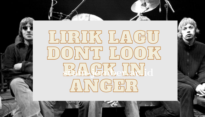Lirik Lagu Oasis Dont Look Back In Anger Terbaru